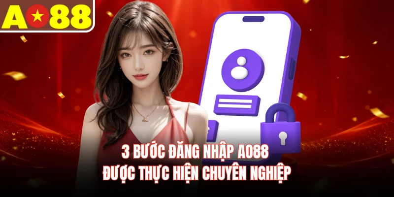 3 bước đăng nhập AO88 được thực hiện chuyên nghiệp