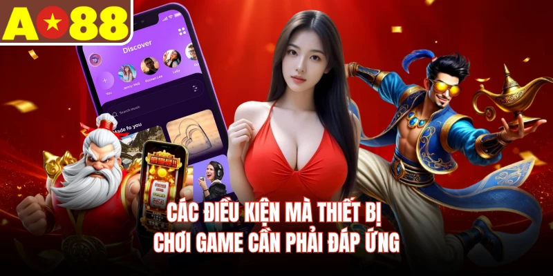 Các điều kiện mà thiết bị chơi game cần phải đáp ứng