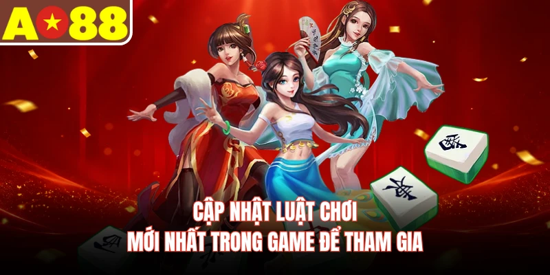 Cập nhật luật chơi mới nhất trong game để tham gia