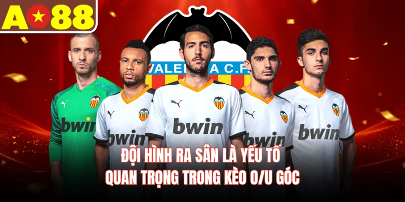 Đội hình ra sân là yếu tố quan trọng trong kèo O/U góc