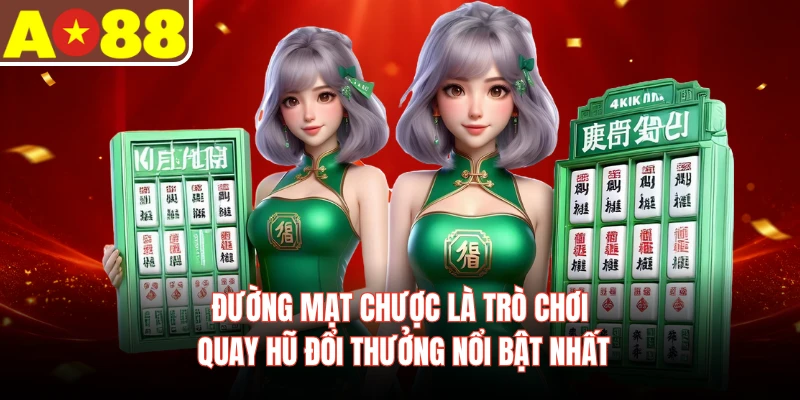 Đường Mạt Chược là trò chơi quay hũ đổi thưởng nổi bật nhất