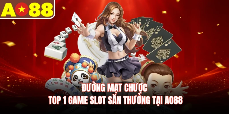 Đường Mạt Chược - Top 1 Game Slot Săn Thưởng Tại AO88