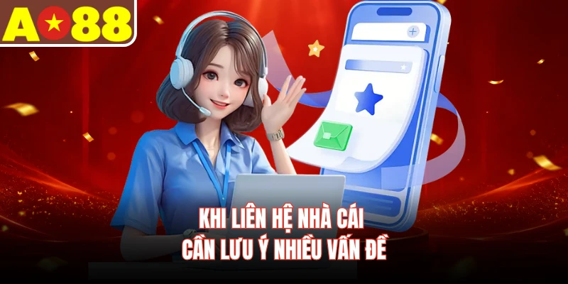 Khi liên hệ nhà cái cần lưu ý nhiều vấn đề
