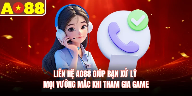 Liên hệ AO88 giúp bạn xử lý mọi vướng mắc khi tham gia game
