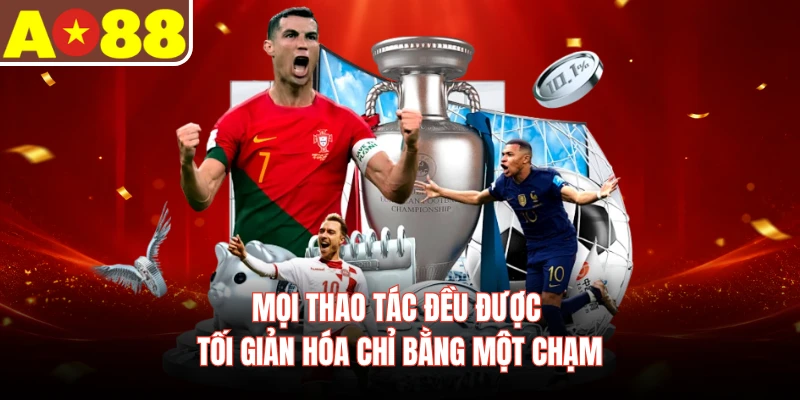 Mọi thao tác đều được tối giản hóa chỉ bằng một chạm