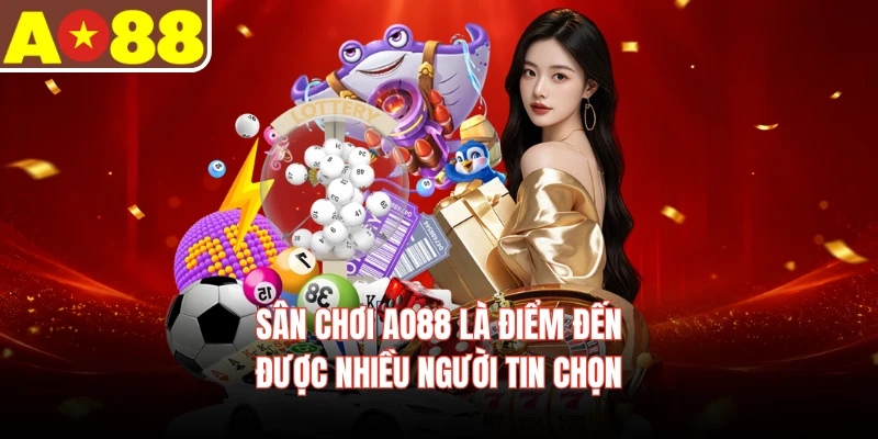 Sân chơi AO88 là điểm đến được nhiều người tin chọn