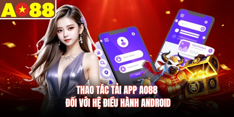 Thao tác tải app AO88 đối với hệ điều hành Android