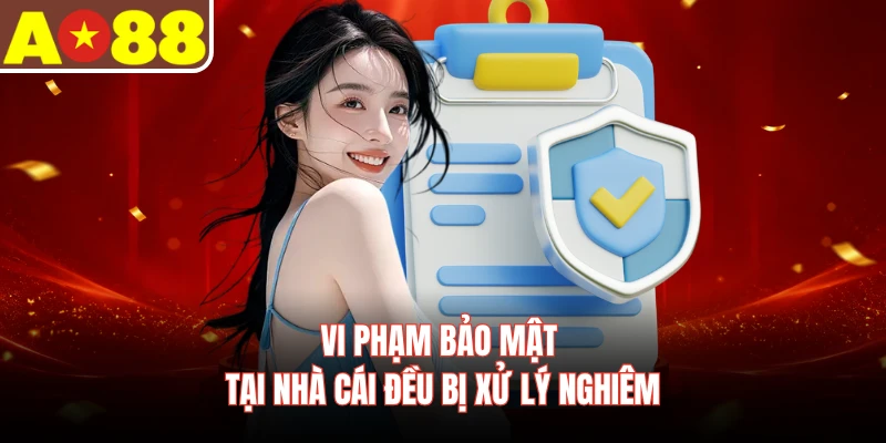 Vi phạm bảo mật tại nhà cái đều bị xử lý nghiêm