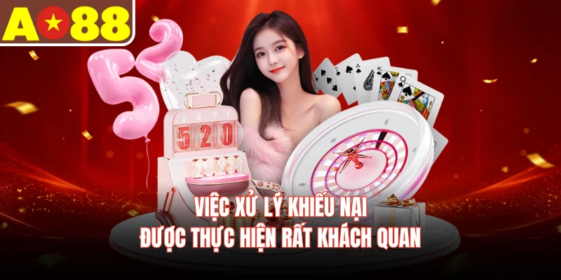 Việc xử lý khiếu nại được thực hiện rất khách quan